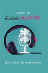 A Guide to Academic Podcasting by Stacey Copeland and Hannah McGregor